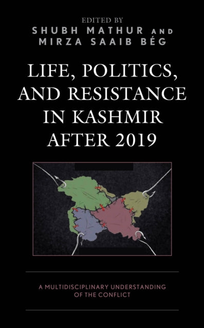 Life, Politics, and Resistance in Kashmir after 2019: A Multidisciplinary Understanding of the Conflict