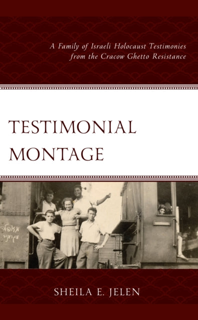 Testimonial Montage: A Family of Israeli Holocaust Testimonies from the Cracow Ghetto Resistance