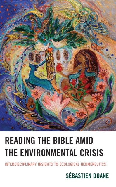 Reading the Bible amid the Environmental Crisis: Interdisciplinary Insights to Ecological Hermeneutics