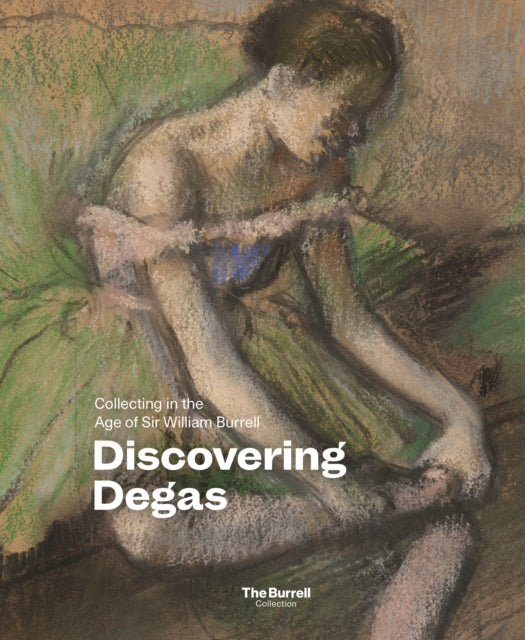 Discovering Degas: Collecting in the Time of William Burrell