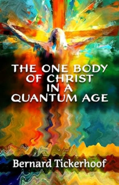 The One Body of Christ in a Quantum Age