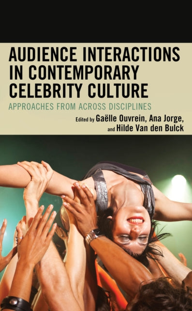 Audience Interactions in Contemporary Celebrity Culture: Approaches from across Disciplines