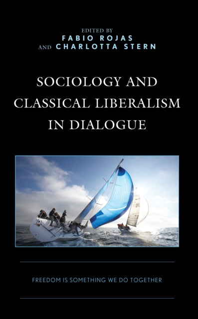 Sociology and Classical Liberalism in Dialogue: Freedom is Something We Do Together