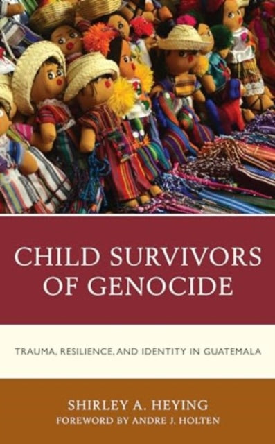 Child Survivors of Genocide: Trauma, Resilience, and Identity in Guatemala