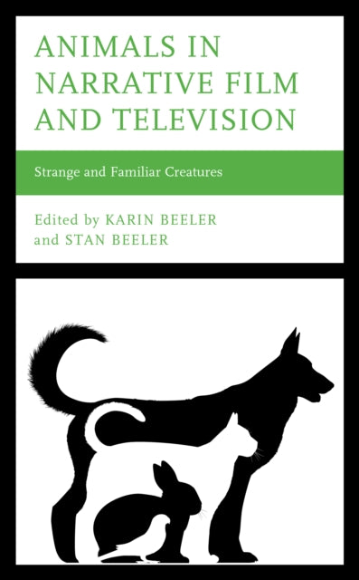 Animals in Narrative Film and Television: Strange and Familiar Creatures