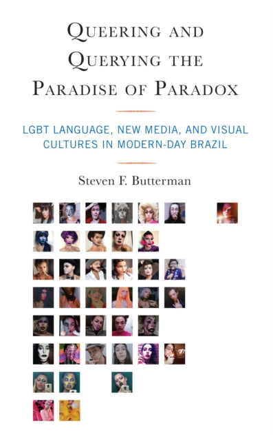 Queering and Querying the Paradise of Paradox: LGBT Language, New Media, and Visual Cultures in Modern-Day Brazil