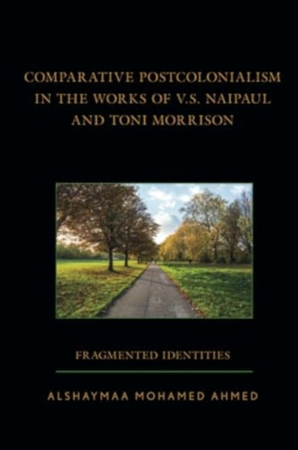 Comparative Postcolonialism in the Works of V.S. Naipaul and Toni Morrison: Fragmented Identities