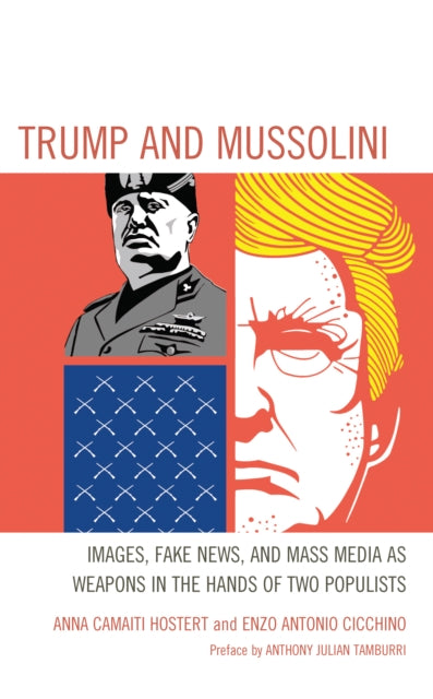 Trump and Mussolini: Images, Fake News, and Mass Media as Weapons in the Hands of Two Populists