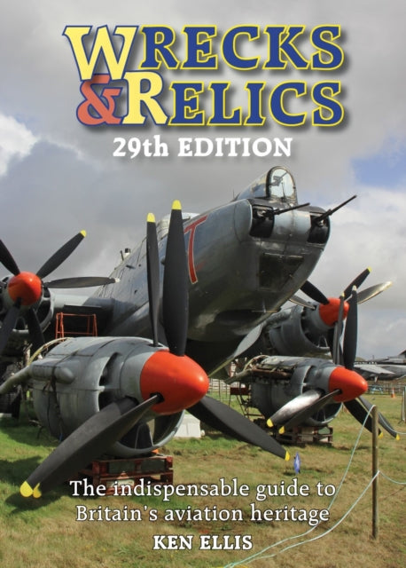 Wrecks & Relics 29th Edition: The indispensable guide to Britain’s aviation heritage