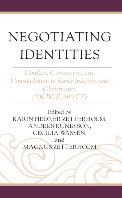 Negotiating Identities: Conflict, Conversion, and Consolidation in Early Judaism and Christianity (200 BCE–600 CE)