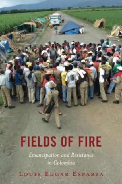 Fields of Fire: Emancipation and Resistance in Colombia