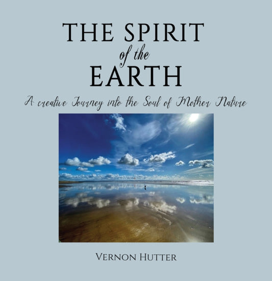 The Spirit of the Earth: A creative Journey into the Soul of Mother Nature