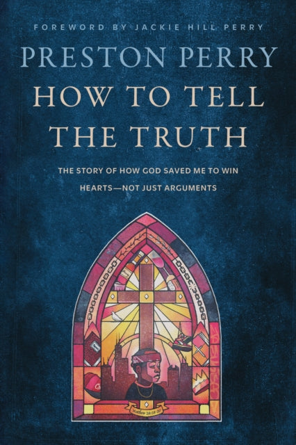 How to Tell the Truth: The Story of How God Saved me to Win Hearts, Not Just Arguments