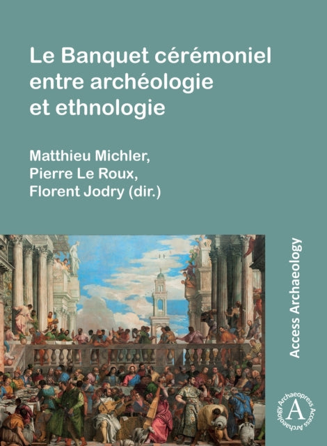 Le Banquet Ceremoniel Entre Archeologie Et Ethnologie