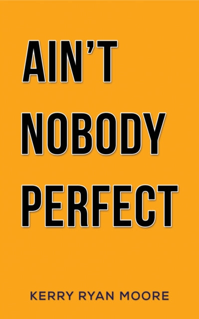 Ain't Nobody Perfect