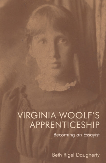 Virginia Woolf's Apprenticeship: Becoming an Essayist