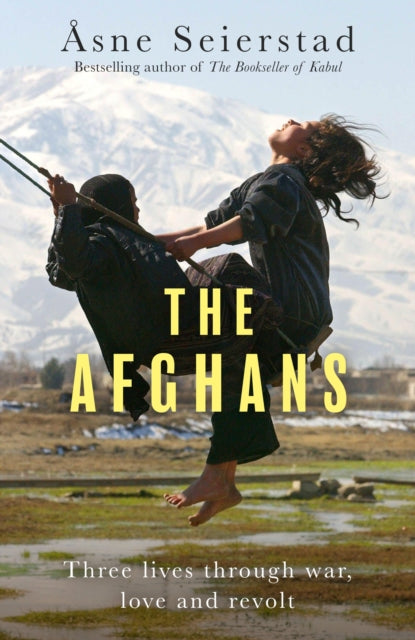 The Afghans: Three lives through war, love and revolt - from the bestselling author of The Bookseller of Kabul