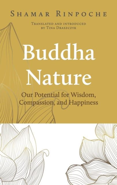 Buddha Nature: Our Potential for Wisdom, Compassion, and Happiness