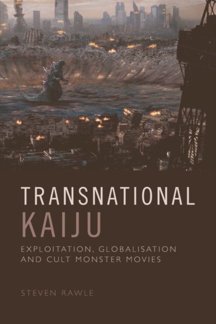 Transnational Kaiju: Exploitation, Globalisation and Cult Monster Movies