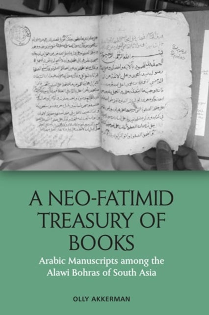 A Neo-Fatimid Treasury of Books: Arabic Manuscripts Among the Alawi Bohras of South Asia