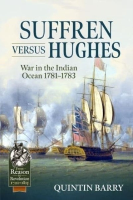 Suffren Versus Hughes: War in the Indian Ocean 1781-1783