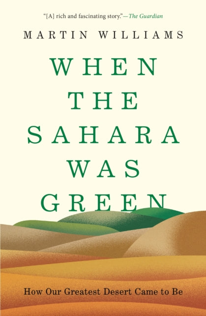 When the Sahara Was Green: How Our Greatest Desert Came to Be