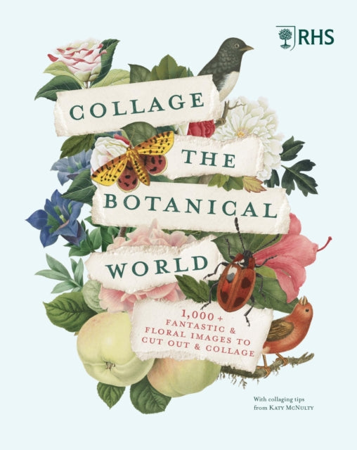 RHS Collage the Botanical World: 1,000+ Fantastic & Floral Images to Cut Out & Collage