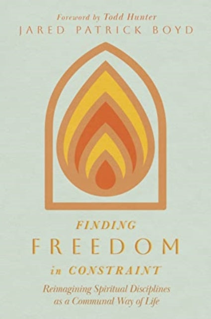 Finding Freedom in Constraint: Reimagining Spiritual Disciplines as a Communal Way of Life