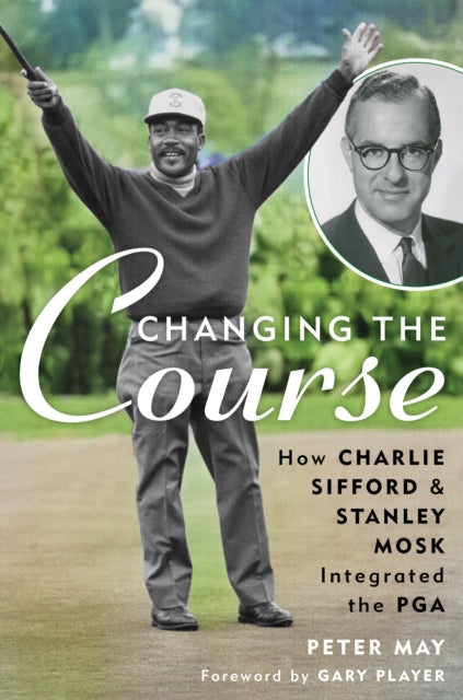 Changing the Course: How Charlie Sifford and Stanley Mosk Integrated the PGA