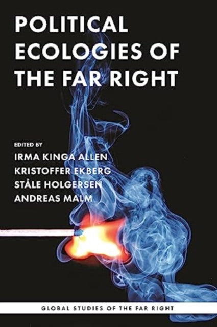 Political Ecologies of the Far Right: Fanning the Flames