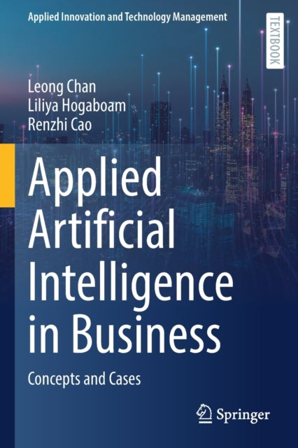 Applied Artificial Intelligence in Business: Concepts and Cases