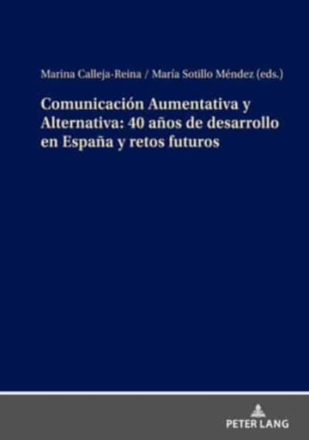 Comunicacion Aumentativa Y Alternativa: 40 Anos de Desarrollo En Espana Y Retos Futuros