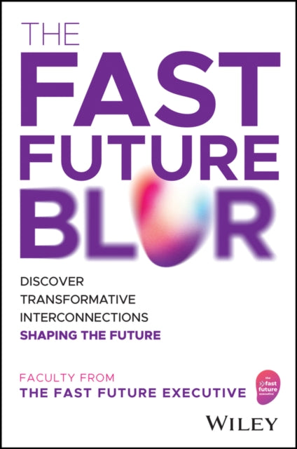 The Fast Future Blur: Discover Transformative Interconnections Shaping the Future