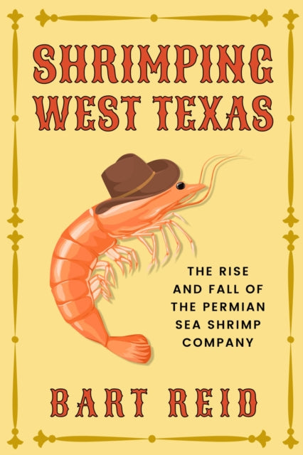 Shrimping West Texas: The Rise and Fall of the Permian Sea Shrimp Company