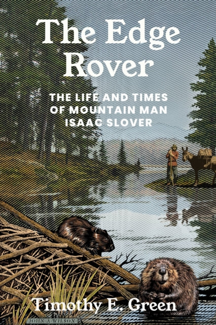 The Edge Rover: The Life and Times of Mountain Man Isaac Slover