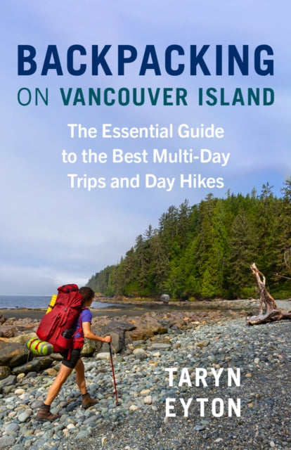 Backpacking on Vancouver Island: The Essential Guide to the Best Multi-Day Trips and Day Hikes