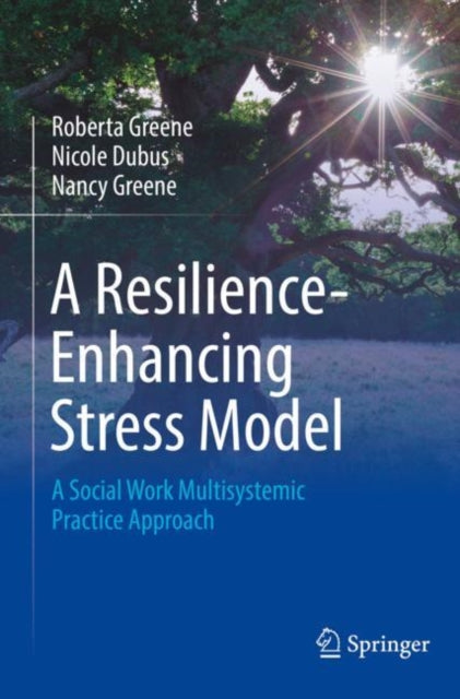 A Resilience-Enhancing Stress Model: A Social Work Multisystemic Practice Approach