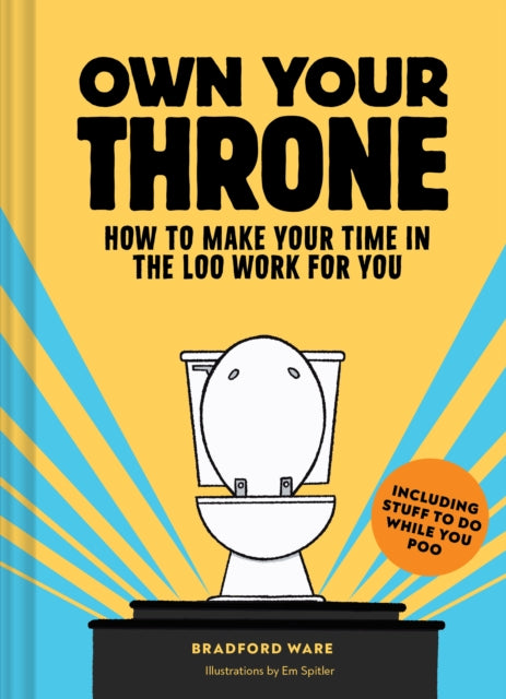 Own Your Throne: How to Make Your Time in the Loo Work For You