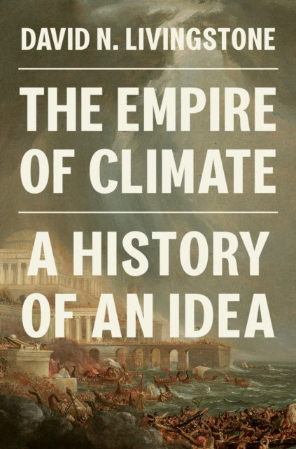 The Empire of Climate: A History of an Idea