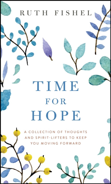 Time for Hope: A Collection of Thoughts and Spirit-Lifters to Keep You Moving Forward