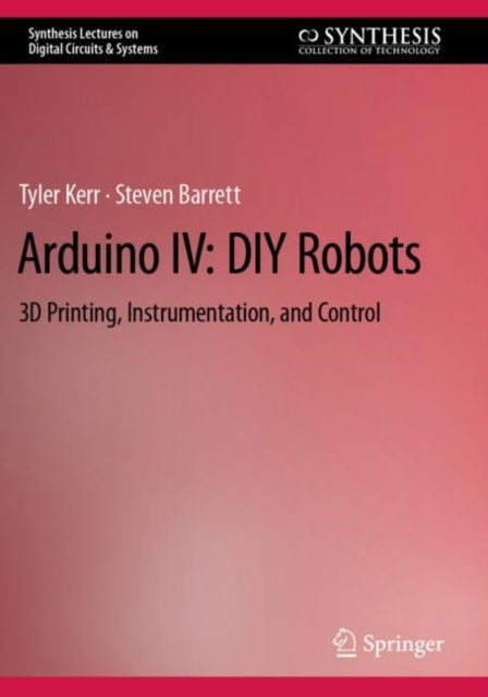 Arduino IV: DIY Robots: 3D Printing, Instrumentation, and Control