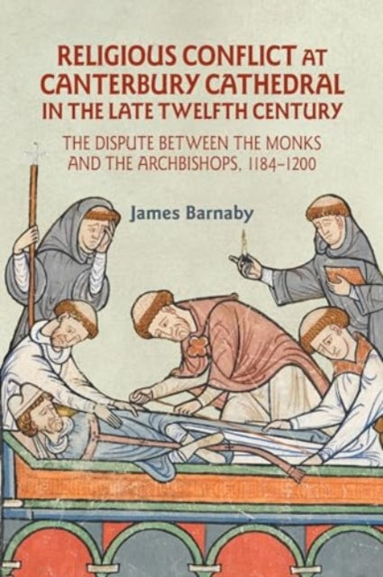 Religious Conflict at Canterbury Cathedral in the Late Twelfth Century: The Dispute between the Monks and the Archbishops, 1184-1200