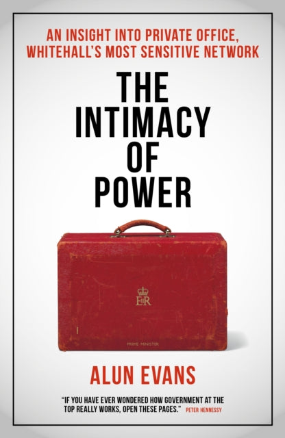 The Intimacy of Power: An insight into private office, Whitehall's most sensitive network