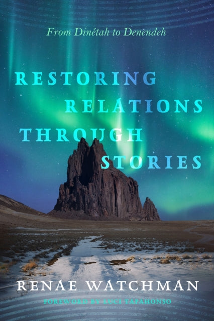 Restoring Relations Through Stories: From Dinetah to Denendeh