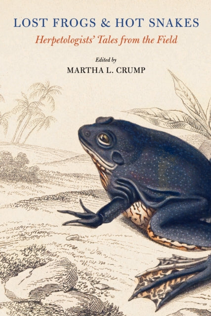 Lost Frogs and Hot Snakes: Herpetologists' Tales from the Field