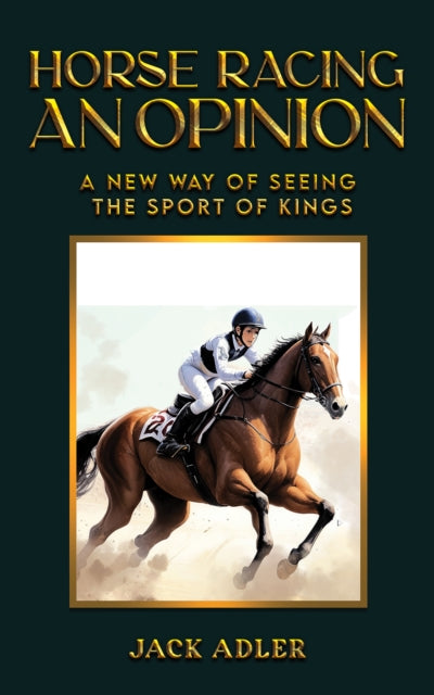 Horse Racing: An Opinion: A New Way of Seeing the Sport of Kings