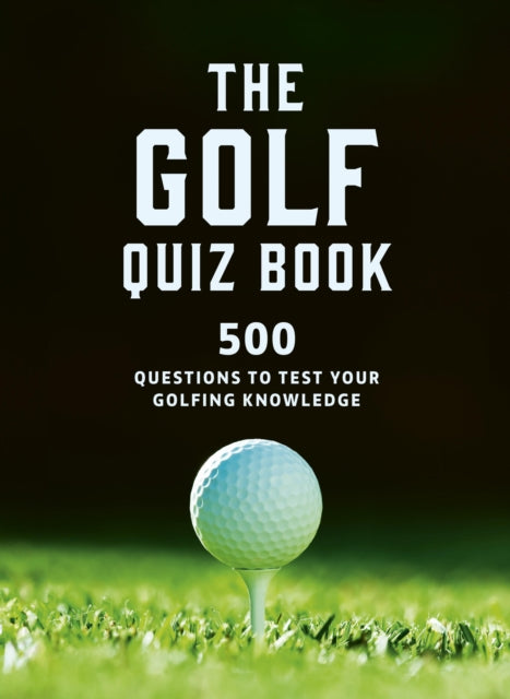 The Golf Quizbook: 500 questions to test your golfing knowledge