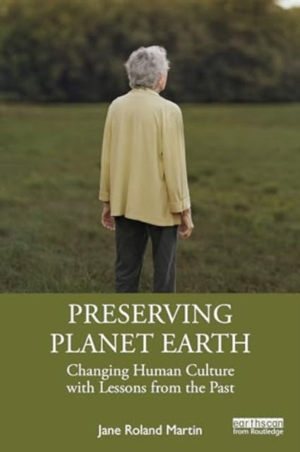 Preserving Planet Earth: Changing Human Culture with Lessons from the Past