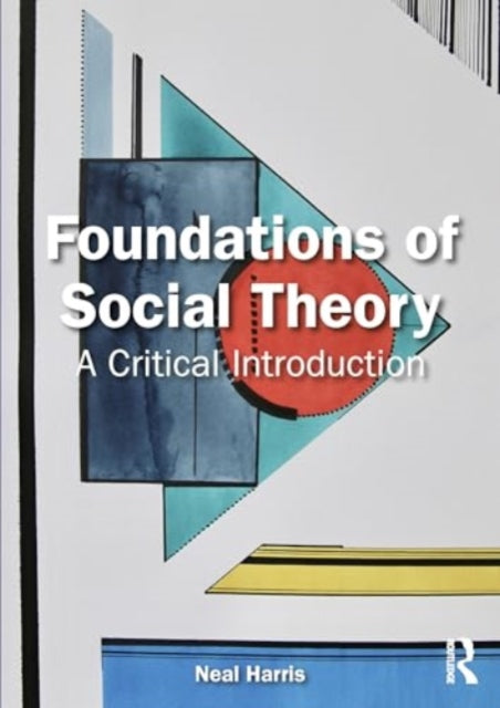 Foundations of Social Theory: A Critical Introduction