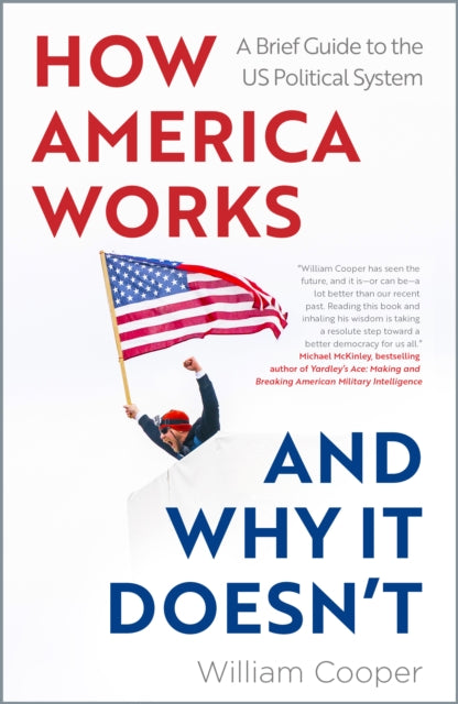 How America Works… and Why It Doesn’t: A Brief Guide to the US Political System